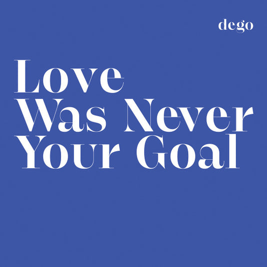 Dego - Love Was Never Your Goal [BLACKLP010]