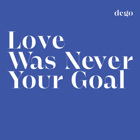 Dego - Love Was Never Your Goal [BLACKLP010]