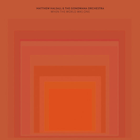 Matthew Halsall & Gondwana Orchestra - When The World Was One [GONDLP010]