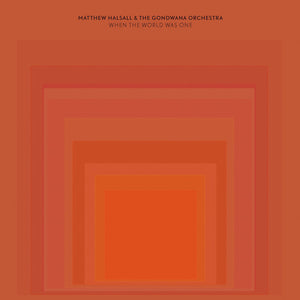 Matthew Halsall & Gondwana Orchestra - When The World Was One [GONDLP010]