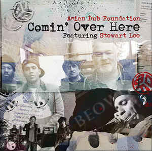 Asian Dub Foundation Featuring Stewart Lee – Comin' Over Here