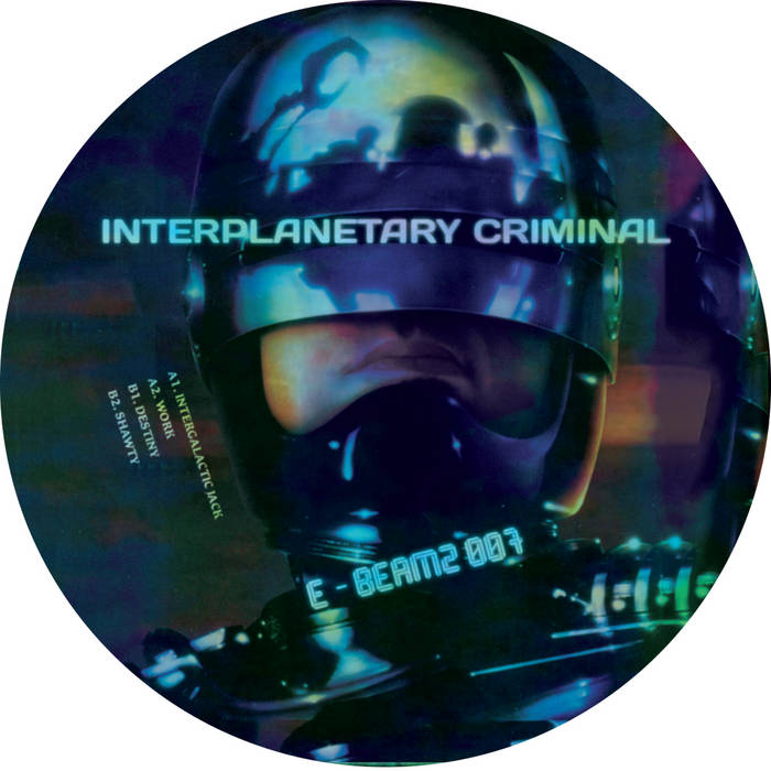 Interplanetary Criminal - Intergalactic Jack [E-BEAMZ007]
