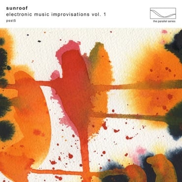 Sunroof - Electronic Music Improvisation Vol.1 [PSST5]