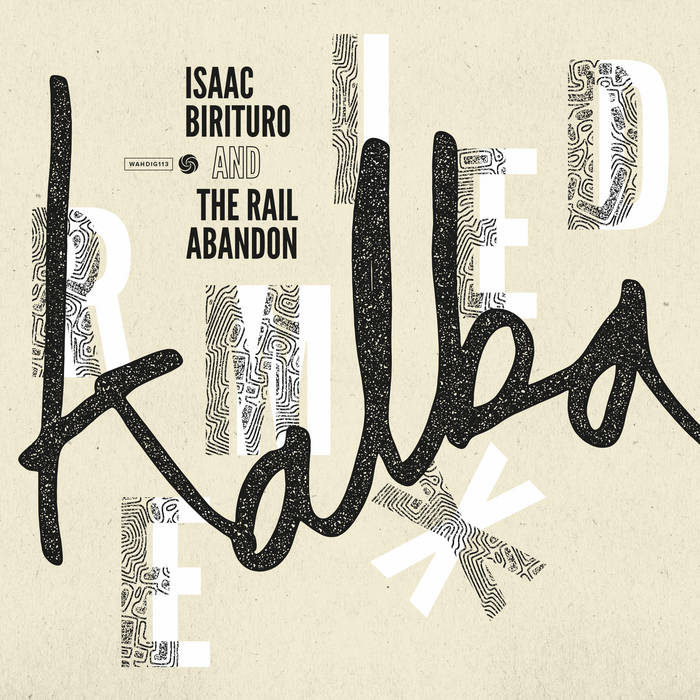 Isaac Birituro & the Rail Abandon - Kalba Remixed [WAH12041]