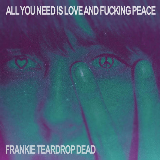 Frankie Teardrop Dead - All You Need Is Love and Fucking Peace [b1373839-01]